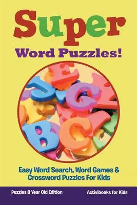 Super Word Puzzles ! Jeux de mots et mots croisés pour les enfants - Édition 8 ans - Super Word Puzzles! Easy Word Search, Word Games & Crossword Puzzles For Kids - Puzzles 8 Year Old Edition