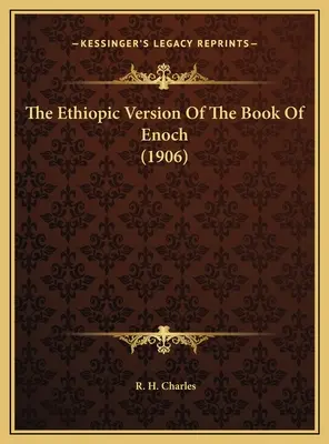 La version éthiopienne du livre d'Hénoch (1906) - The Ethiopic Version Of The Book Of Enoch (1906)