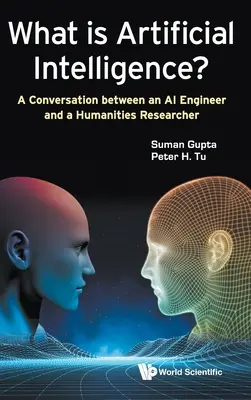 Qu'est-ce que l'intelligence artificielle ? Conversation entre un ingénieur en IA et un chercheur en sciences humaines - What Is Artificial Intelligence?: A Conversation Between an AI Engineer and a Humanities Researcher