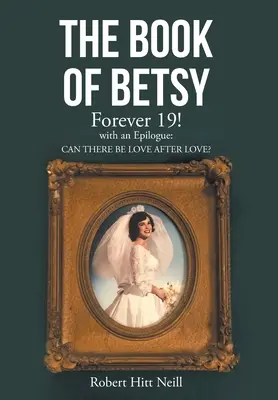 Le livre de Betsy : Forever 19 : avec un épilogue : Peut-il y avoir de l'amour après l'amour ? - The Book of Betsy: Forever 19!: with an Epilogue: Can There Be Love After Love?