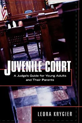 Juvenile Court : Guide du juge pour les jeunes adultes et leurs parents - Juvenile Court: A Judge's Guide for Young Adults and Their Parents
