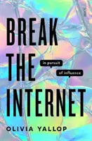 Break the Internet - à la poursuite de l'influence - Break the Internet - in pursuit of influence