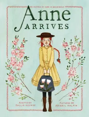 Anne arrive : Inspiré par Anne... La Maison aux pignons verts - Anne Arrives: Inspired by Anne of Green Gables