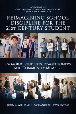 Réimaginer la discipline scolaire pour l'élève du 21e siècle : Engager les élèves, les praticiens et les membres de la communauté - Reimagining School Discipline for the 21st Century Student: Engaging Students, Practitioners, and Community Members