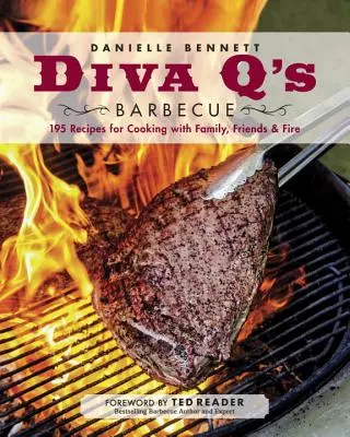 Diva q's Barbecue : 195 recettes pour cuisiner en famille, entre amis et avec le feu : Un livre de cuisine - Diva q's Barbecue: 195 Recipes for Cooking with Family, Friends & Fire: A Cookbook