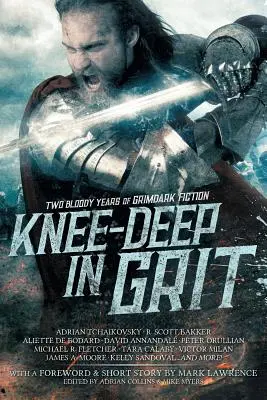 Les genoux en l'air : Deux années sanglantes de fiction grimdark - Knee-Deep in Grit: Two Bloody Years of Grimdark Fiction