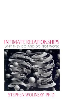 Les relations intimes : Pourquoi elles fonctionnent et ne fonctionnent pas - Intimate Relationships: Why They Do and Do Not Work