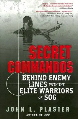 Commandos secrets : derrière les lignes ennemies avec les guerriers d'élite du Sog - Secret Commandos: Behind Enemy Lines with the Elite Warriors of Sog