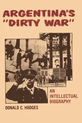 La guerre sale en Argentine : une biographie intellectuelle - Argentina's Dirty War: An Intellectual Biography