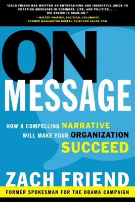 Le message : Comment une narration convaincante assurera la réussite de votre organisation - On Message: How a Compelling Narrative Will Make Your Organization Succeed