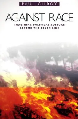 Contre la race : imaginer une culture politique au-delà de la ligne de couleur - Against Race: Imagining Political Culture Beyond the Color Line