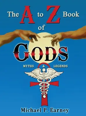 Le livre des dieux de A à Z : mythes et légendes - The A to Z Book of Gods: Myths and Legends