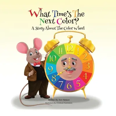 La prochaine couleur : une histoire à propos de la roue des couleurs - What Time's the Next Color?: A Story About The Color Wheel