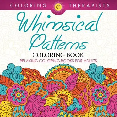 Livre de coloriage à motifs fantaisistes - Livres de coloriage relaxants pour adultes - Whimsical Patterns Coloring Book - Relaxing Coloring Books For Adults