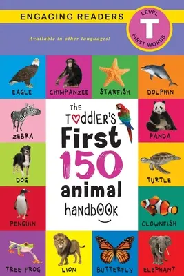 Le manuel des 150 premiers animaux du tout-petit : Animaux domestiques, aquatiques, forestiers, oiseaux, insectes, arctiques, tropicaux, souterrains, animaux de safari et animaux de la ferme (Engag - The Toddler's First 150 Animal Handbook: Pets, Aquatic, Forest, Birds, Bugs, Arctic, Tropical, Underground, Animals on Safari, and Farm Animals (Engag