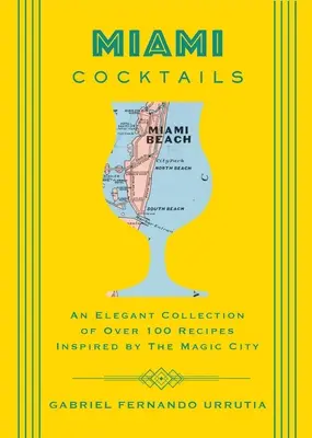 Miami Cocktails : Une collection élégante de plus de 100 recettes inspirées par la ville magique - Miami Cocktails: An Elegant Collection of Over 100 Recipes Inspired by the Magic City