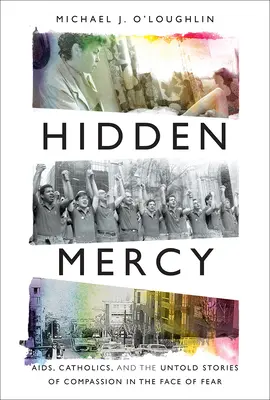 La miséricorde cachée : Le sida, les catholiques et les histoires inédites de compassion face à la peur - Hidden Mercy: AIDS, Catholics, and the Untold Stories of Compassion in the Face of Fear