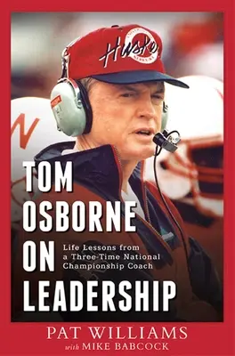 Tom Osborne sur le leadership : Les leçons de vie d'un entraîneur trois fois champion national - Tom Osborne on Leadership: Life Lessons from a Three-Time National Championship Coach