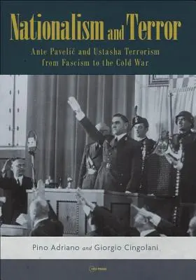 Nationalisme et terreur : Ante Pavelic et le terrorisme de l'Oustacha du fascisme à la guerre froide - Nationalism and Terror: Ante Pavelic and Ustasha Terrorism from Fascism to the Cold War