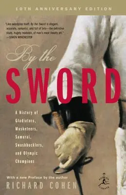 By the Sword : A History of Gladiators, Musketeers, Samurai, Swashbucklers, and Olympic Champions ; 10th Anniversary Edition (en anglais) - By the Sword: A History of Gladiators, Musketeers, Samurai, Swashbucklers, and Olympic Champions; 10th Anniversary Edition