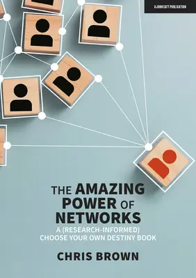 L'incroyable pouvoir des réseaux : Un livre (fondé sur la recherche) pour choisir son propre destin - The Amazing Power of Networks: A (Research-Informed) Choose Your Own Destiny Book