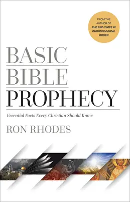 La prophétie biblique de base : Les faits essentiels que tout chrétien devrait connaître - Basic Bible Prophecy: Essential Facts Every Christian Should Know