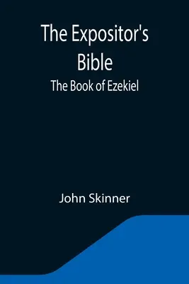 La Bible de l'Expositeur : Le Livre d'Ezéchiel - The Expositor's Bible: The Book of Ezekiel