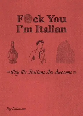F*ck You, I'm Italian : Pourquoi les Italiens sont géniaux - F*ck You, I'm Italian: Why We Italians Are Awesome