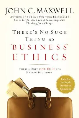 L'éthique des affaires n'existe pas : Il n'y a qu'une seule règle pour prendre des décisions - There's No Such Thing as Business Ethics: There's Only One Rule for Making Decisions