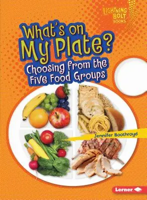 Qu'y a-t-il dans mon assiette ? Choisir parmi les cinq groupes d'aliments - What's on My Plate?: Choosing from the Five Food Groups