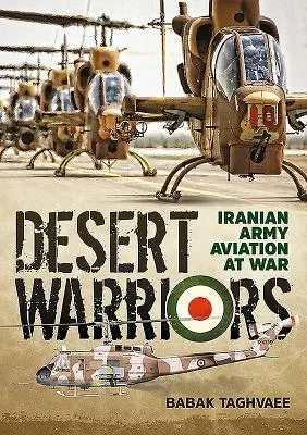 Guerriers du désert : L'aviation de l'armée iranienne en guerre - Desert Warriors: Iranian Army Aviation at War