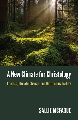 Un nouveau climat pour la christologie : La kénose, le changement climatique et l'amitié avec la nature - A New Climate for Christology: Kenosis, Climate Change, and Befriending Nature