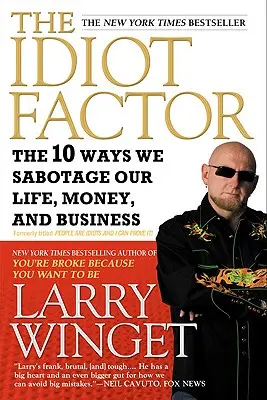 Le Facteur Idiot : Les 10 façons dont nous sabotons notre vie, notre argent et notre entreprise - The Idiot Factor: The 10 Ways We Sabotage Our Life, Money, and Business