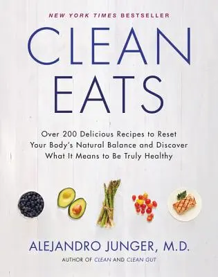 Clean Eats : Plus de 200 recettes délicieuses pour rétablir l'équilibre naturel de votre corps et découvrir ce que signifie être vraiment en bonne santé. - Clean Eats: Over 200 Delicious Recipes to Reset Your Body's Natural Balance and Discover What It Means to Be Truly Healthy