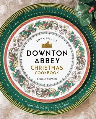 Le livre de cuisine officiel de Noël de Downton Abbey - The Official Downton Abbey Christmas Cookbook