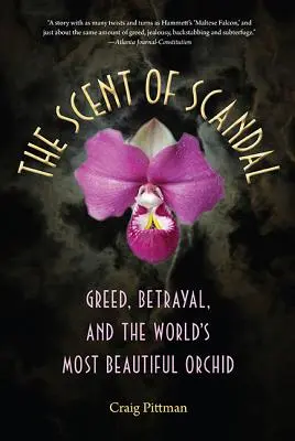 Le parfum du scandale : L'avidité, la trahison et la plus belle orchidée du monde - The Scent of Scandal: Greed, Betrayal, and the World's Most Beautiful Orchid