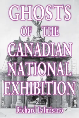 Les fantômes de l'Exposition nationale canadienne - Ghosts of the Canadian National Exhibition
