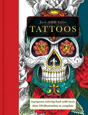 Tattoos : Des livres de coloriage magnifiques avec plus de 120 illustrations à compléter - Tattoos: Gorgeous Coloring Books with More Than 120 Illustrations to Complete