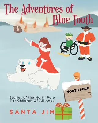 Les aventures de Blue Tooth : Histoires du Pôle Nord pour les enfants de tous âges - The Adventures of Blue Tooth: Stories of the North Pole For Children Of All Ages