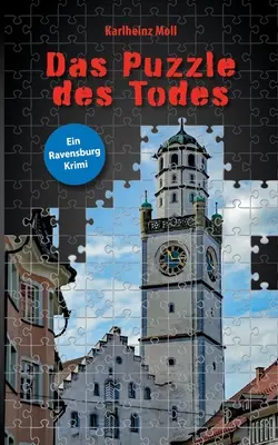 Das Puzzle des Todes : Ein Ravensburg Krimi - Das Puzzle des Todes: Ein Ravensburg Krimi