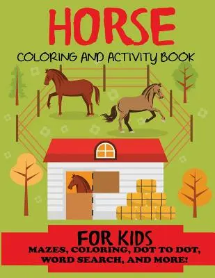 Livre d'activités et de coloriage sur les chevaux pour les enfants : Labyrinthes, coloriage, points à points, mots cachés et plus encore, pour les enfants de 4 à 8 ans et de 8 à 12 ans. - Horse Coloring and Activity Book for Kids: Mazes, Coloring, Dot to Dot, Word Search, and More!, Kids 4-8, 8-12