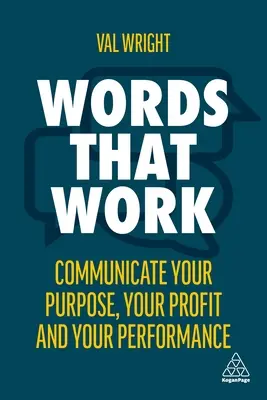 Les mots qui marchent : Communiquer votre objectif, vos profits et vos performances - Words That Work: Communicate Your Purpose, Your Profits and Your Performance