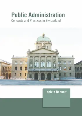 Administration publique : Concepts et pratiques en Suisse - Public Administration: Concepts and Practices in Switzerland