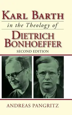 Karl Barth dans la théologie de Dietrich Bonhoeffer - Karl Barth in the Theology of Dietrich Bonhoeffer