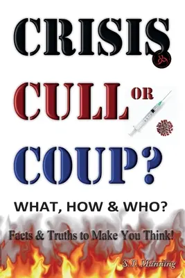 CRISE, CULL ou COUP ? QUOI, COMMENT et QUI ? Des faits et des vérités pour vous faire réfléchir ! Exposer le grand mensonge et la vérité sur le phénomène Covid-19. - CRISIS, CULL or COUP? WHAT, HOW and WHO? Facts and Truths to Make You Think!: Exposing The Great Lie and the Truth About the Covid-19 Phenomenon.