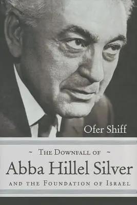 La chute d'Abba Hillel Silver et la fondation d'Israël - The Downfall of Abba Hillel Silver and the Foundation of Israel