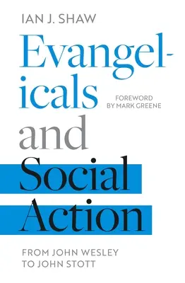 Les évangéliques et l'action sociale : De John Wesley à John Stott - Evangelicals and Social Action: From John Wesley To John Stott