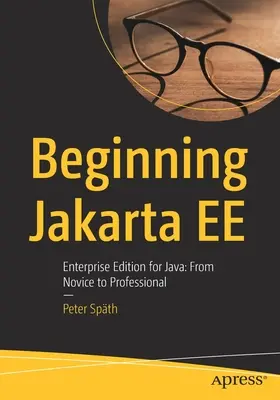 Début de Jakarta Ee : Enterprise Edition pour Java : Du novice au professionnel - Beginning Jakarta Ee: Enterprise Edition for Java: From Novice to Professional