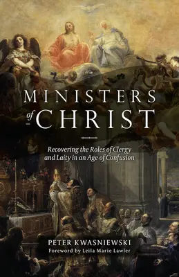 Ministres du Christ : Retrouver les rôles du clergé et du laïcat à l'ère de la confusion - Ministers of Christ: Recovering the Roles of Clergy and Laity in an Age of Confusion