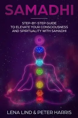 Samadhi : Guide pas à pas pour élever votre conscience et votre spiritualité grâce au Samadhi - Samadhi: Step-By-Step Guide to Elevate Your Consciousness and Spirituality with Samadhi